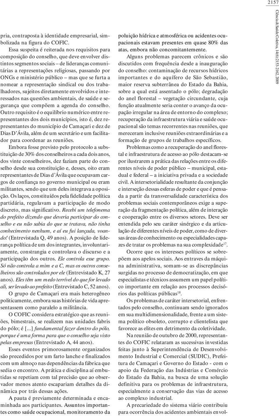 ministério público mas que se furta a nomear a representação sindical ou dos trabalhadores, sujeitos diretamente envolvidos e interessados nas questões ambientais, de saúde e segurança que compõem a