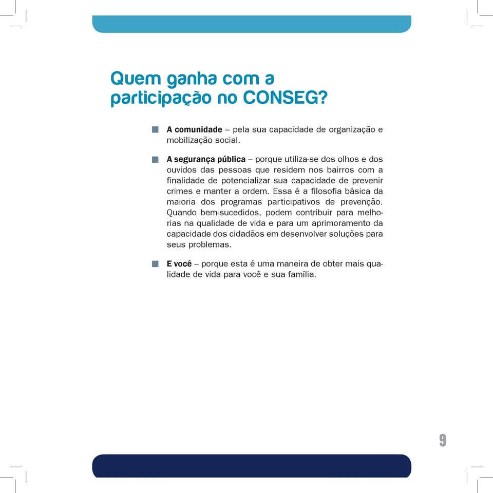 crimes e manter a ordem. Essa é a filosofia básica da maioria dos programas participativos de prevenção.