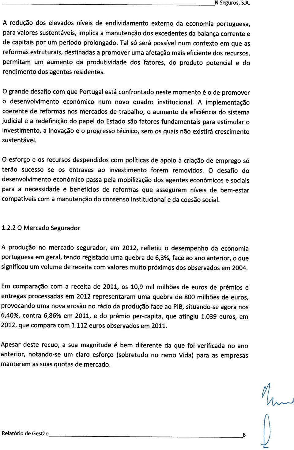 rsidnts. d grnd dsfi cm qu Prtugl stá cnfrntd nst mmnt dsnvlvimnt cnómic num nv qudr institucinl. crnt d rfrms ns mrcds d trblh, judicil invstimnt, sustntávl.