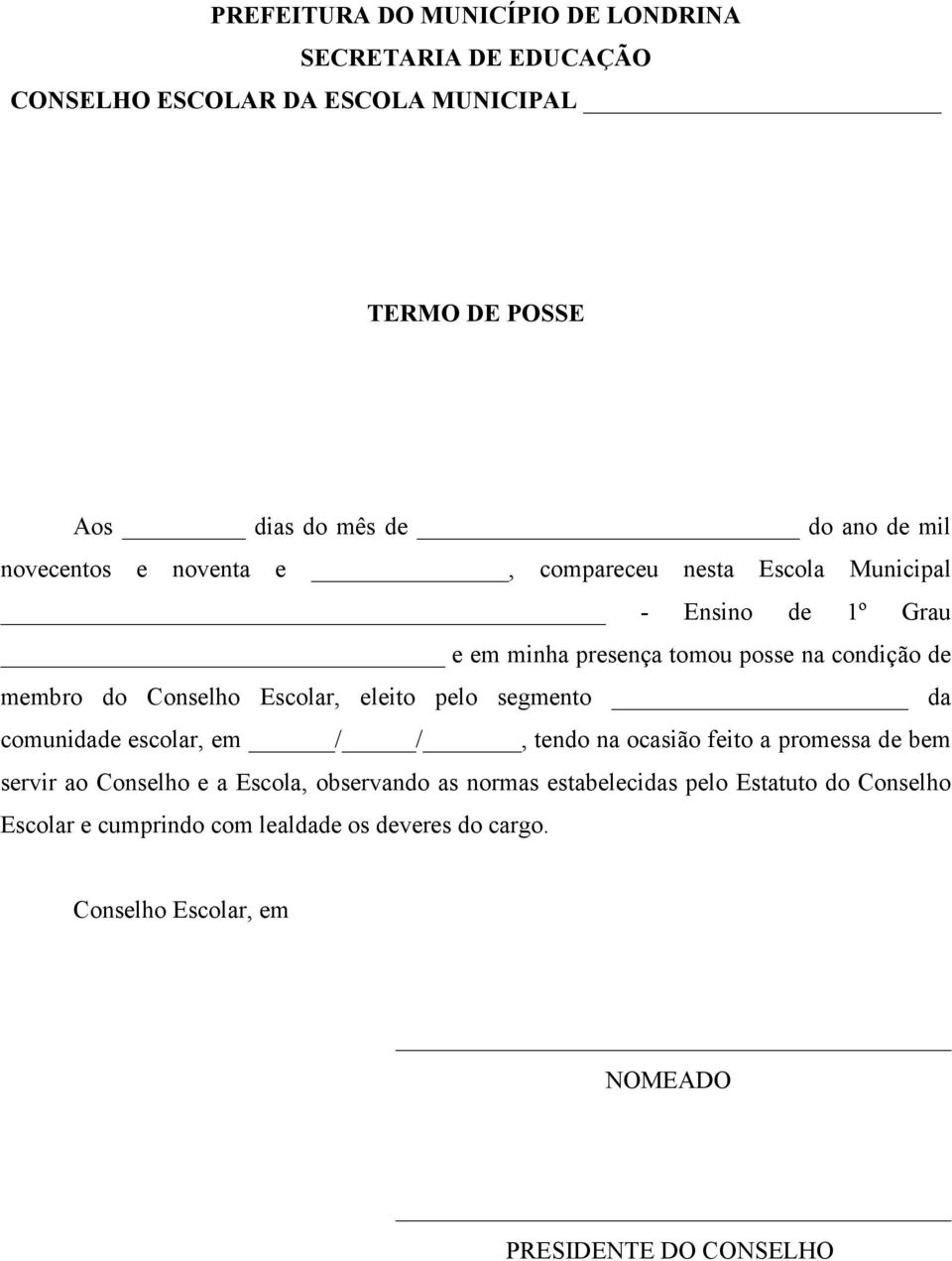 Escolar, eleito pelo segmento da comunidade escolar, em / /, tendo na ocasião feito a promessa de bem servir ao Conselho e a Escola, observando as