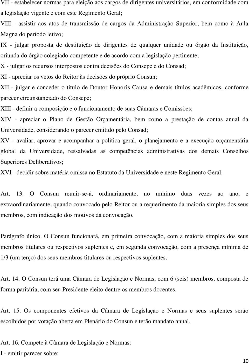 competente e de acordo com a legislação pertinente; X - julgar os recursos interpostos contra decisões do Consepe e do Consad; XI - apreciar os vetos do Reitor às decisões do próprio Consun; XII -