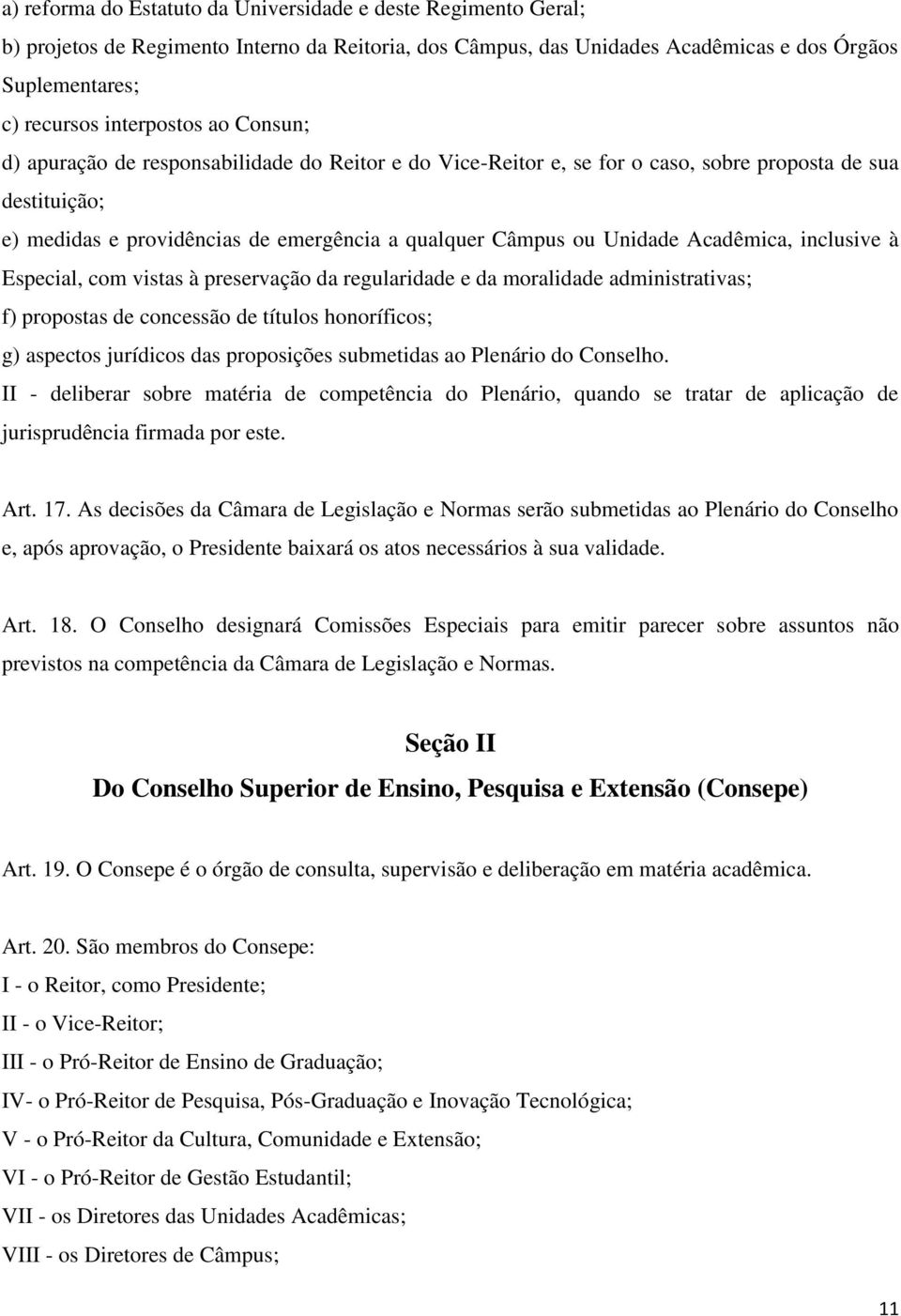 Acadêmica, inclusive à Especial, com vistas à preservação da regularidade e da moralidade administrativas; f) propostas de concessão de títulos honoríficos; g) aspectos jurídicos das proposições