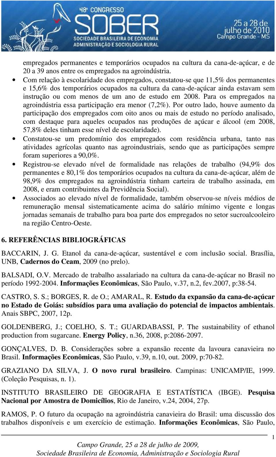 estudo em 2008. Para os empregados na agroindústria essa participação era menor (7,2%).