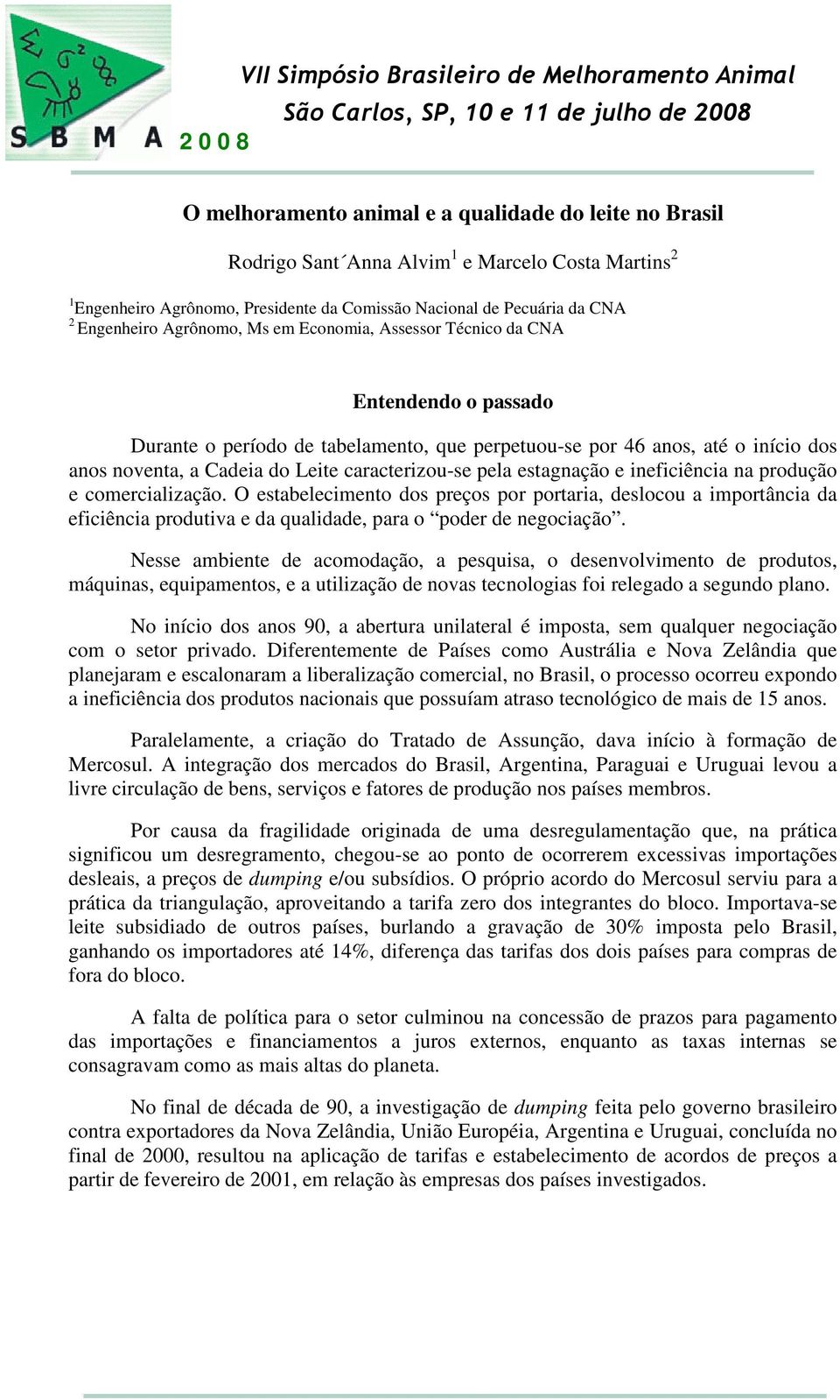 pela estagnação e ineficiência na produção e comercialização. O estabelecimento dos preços por portaria, deslocou a importância da eficiência produtiva e da qualidade, para o poder de negociação.