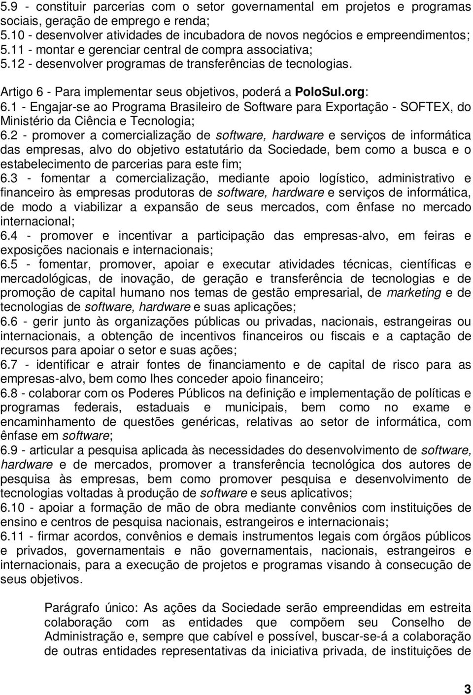 1 - Engajar-se ao Programa Brasileiro de Software para Exportação - SOFTEX, do Ministério da Ciência e Tecnologia; 6.