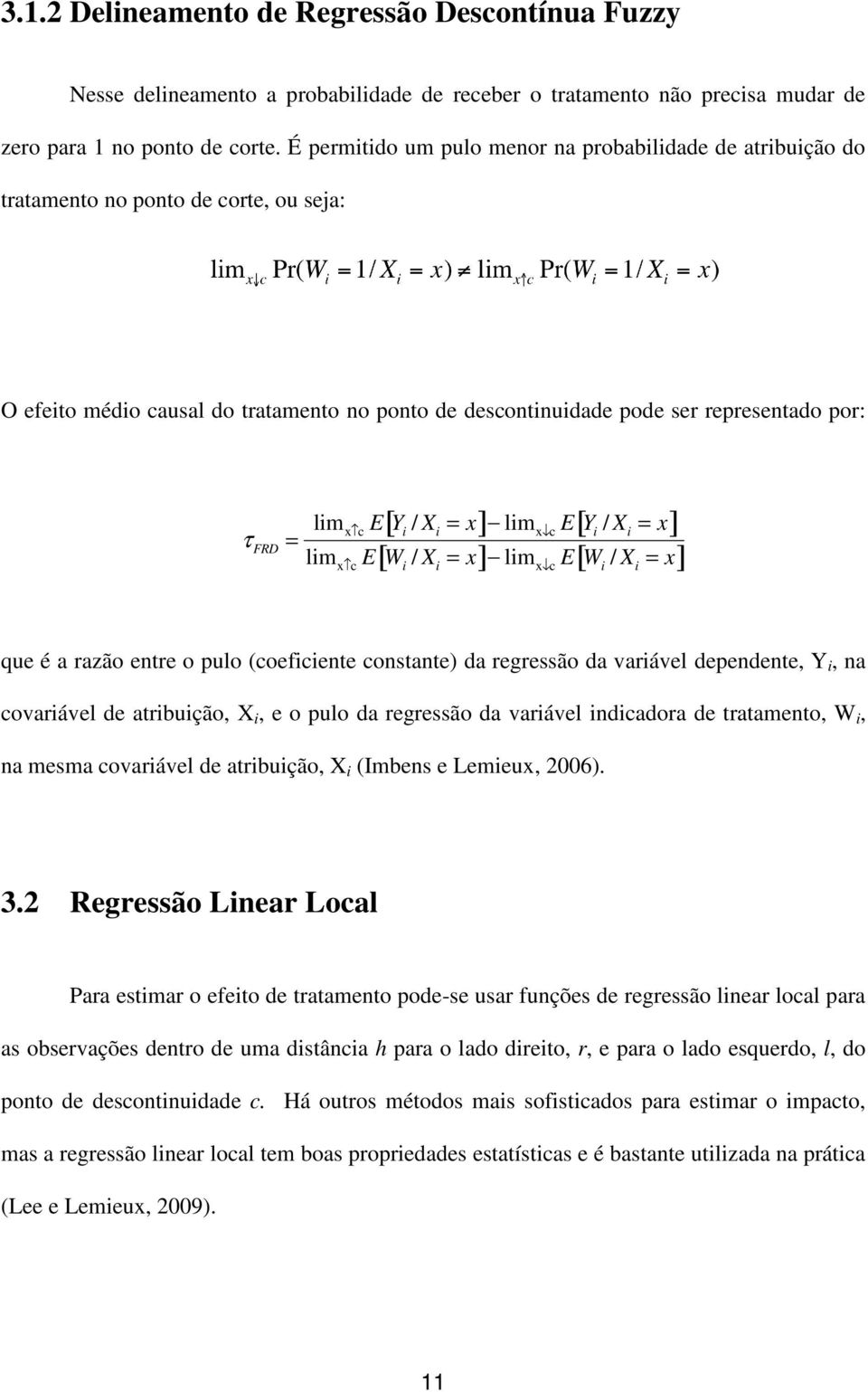 lim E[ Y / X = x] lim E Y / X = x x c i i x c i i lim x c E[ W i / X i = x] lim x c E W i / X i = x [ ] [ ] que é a razão entre o pulo (coeficiente constante) da regressão da variável dependente, Y