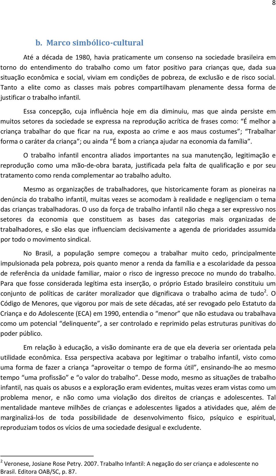 Tanto a elite como as classes mais pobres compartilhavam plenamente dessa forma de justificar o trabalho infantil.