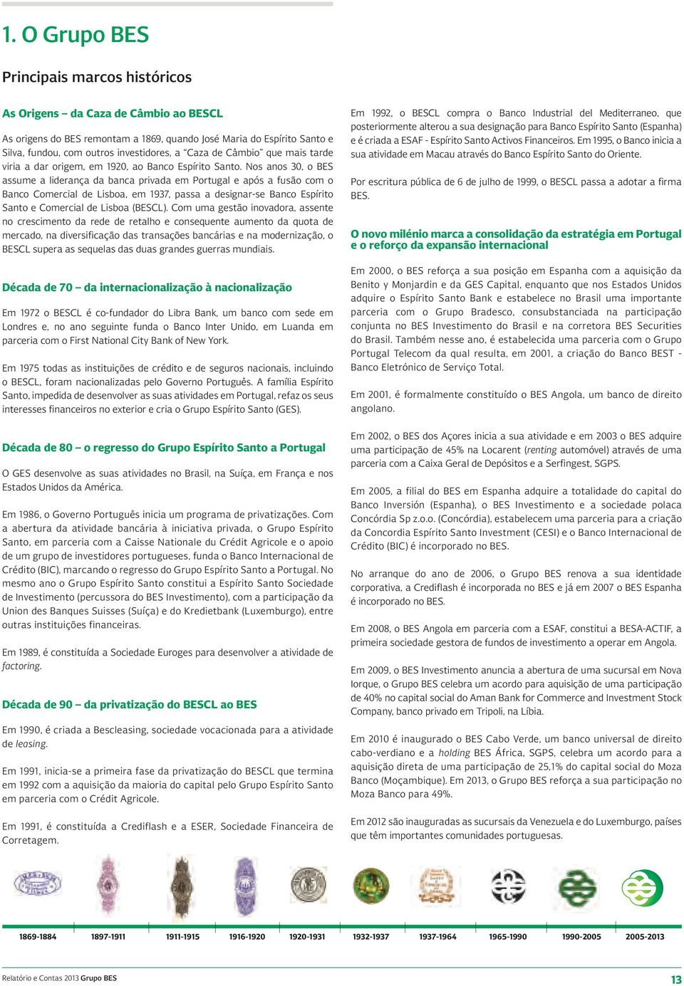 Nos anos 30, o BES assume a liderança da banca privada em Portugal e após a fusão com o Banco Comercial de Lisboa, em 1937, passa a designar-se Banco Espírito Santo e Comercial de Lisboa (BESCL).