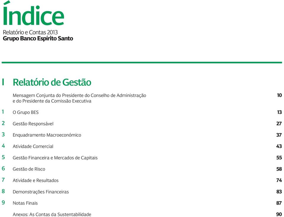 Enquadramento Macroeconómico Atividade Comercial Gestão Financeira e Mercados de Capitais Gestão de Risco Atividade