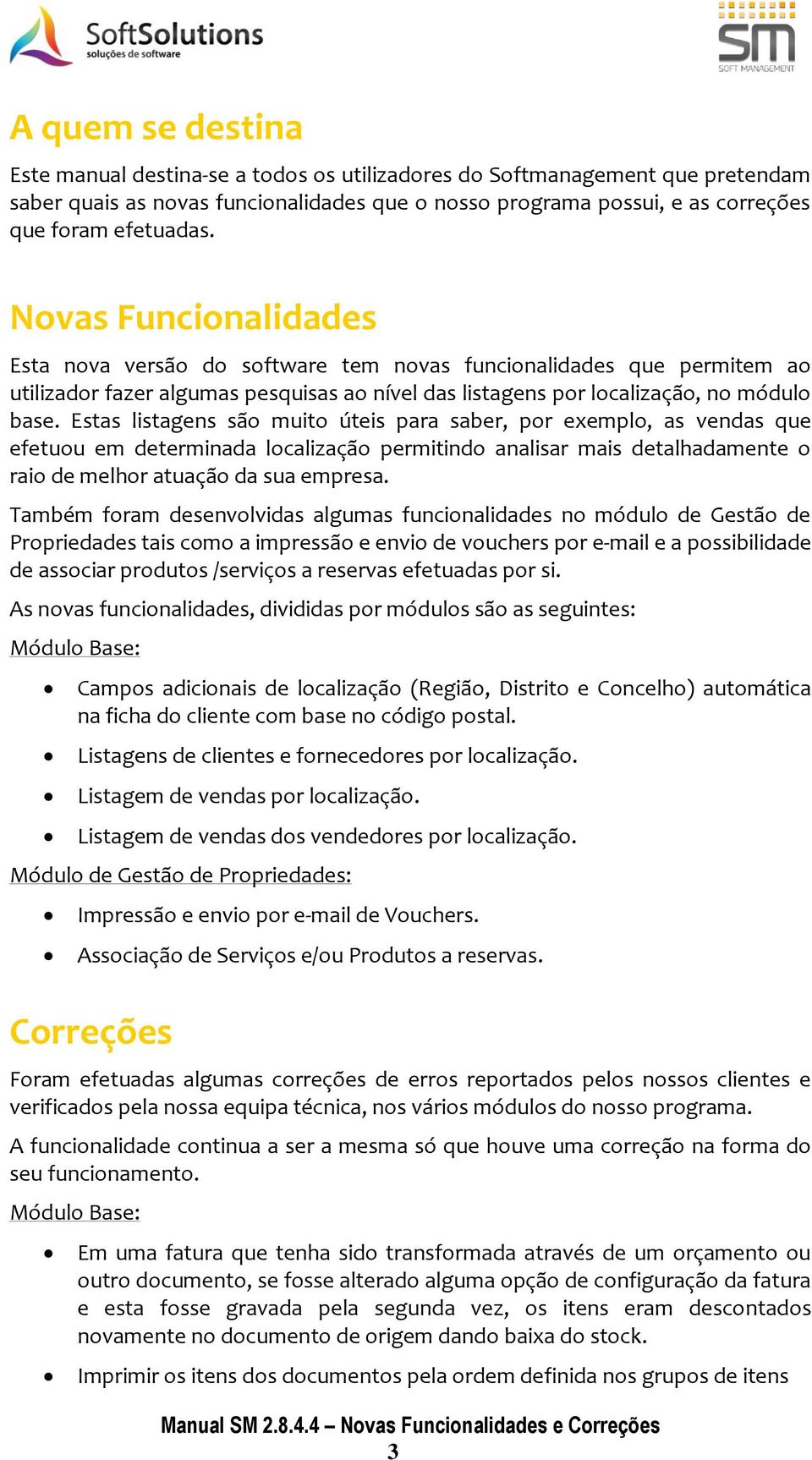 Estas listagens são muito úteis para saber, por exemplo, as vendas que efetuou em determinada localização permitindo analisar mais detalhadamente o raio de melhor atuação da sua empresa.