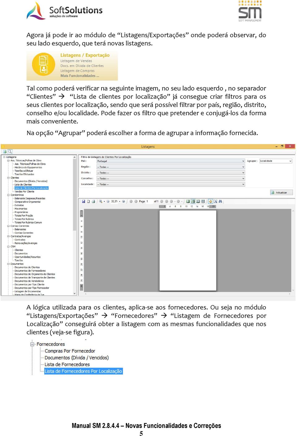 será possível filtrar por país, região, distrito, conselho e/ou localidade. Pode fazer os filtro que pretender e conjugá-los da forma mais conveniente.