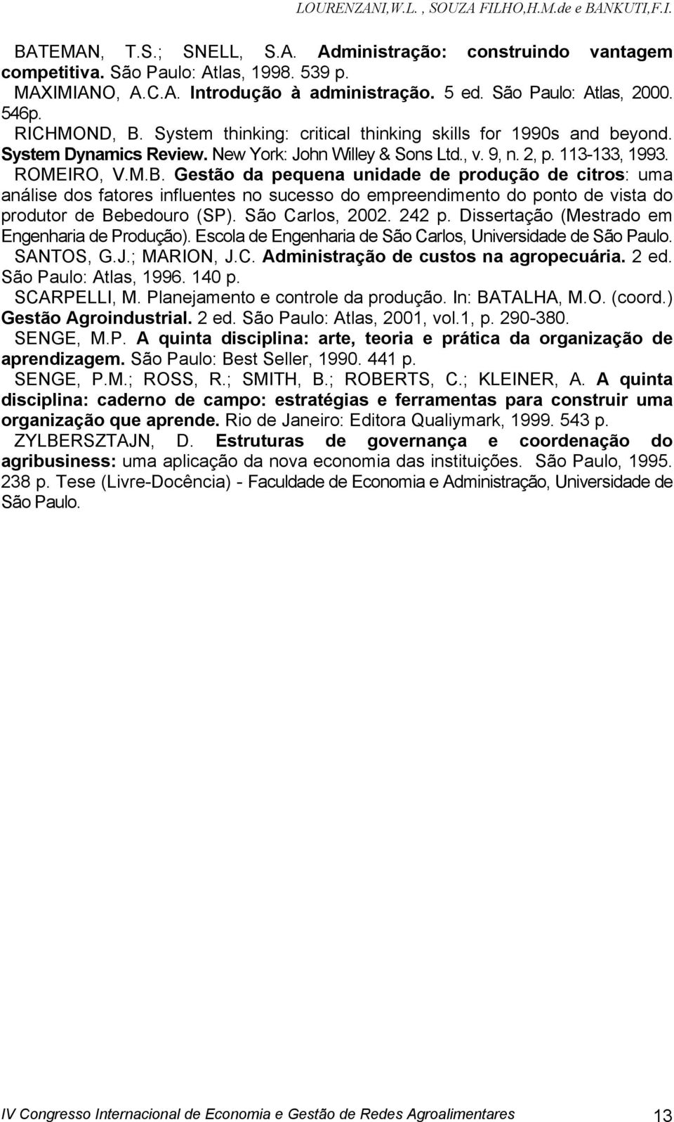 113-133, 1993. ROMEIRO, V.M.B. Gestão da pequena unidade de produção de citros: uma análise dos fatores influentes no sucesso do empreendimento do ponto de vista do produtor de Bebedouro (SP).