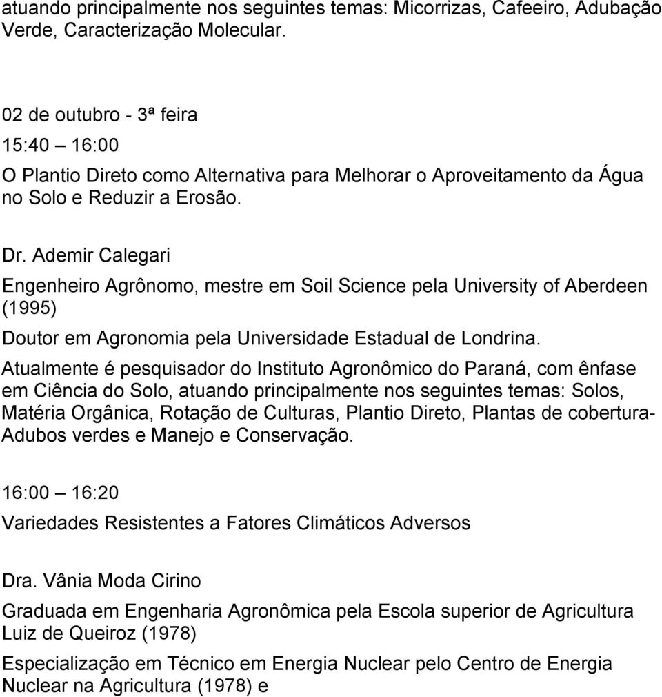 Ademir Calegari Engenheiro Agrônomo, mestre em Soil Science pela University of Aberdeen (1995) Doutor em Agronomia pela Universidade Estadual de Londrina.