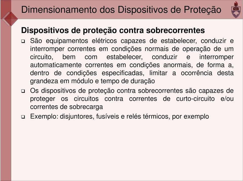 anormais, de forma a, dentro de condições especificadas, limitar a ocorrência desta grandeza em módulo e tempo de duração Os dispositivos de proteção contra