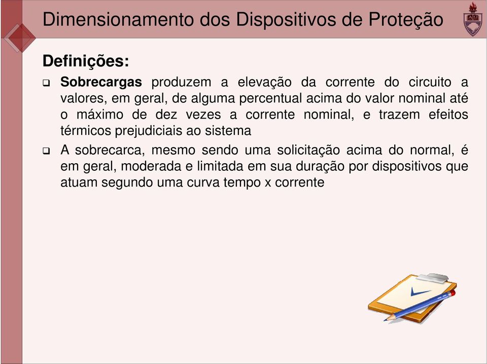 nominal, e trazem efeitos térmicos prejudiciais ao sistema A sobrecarca, mesmo sendo uma solicitação acima do