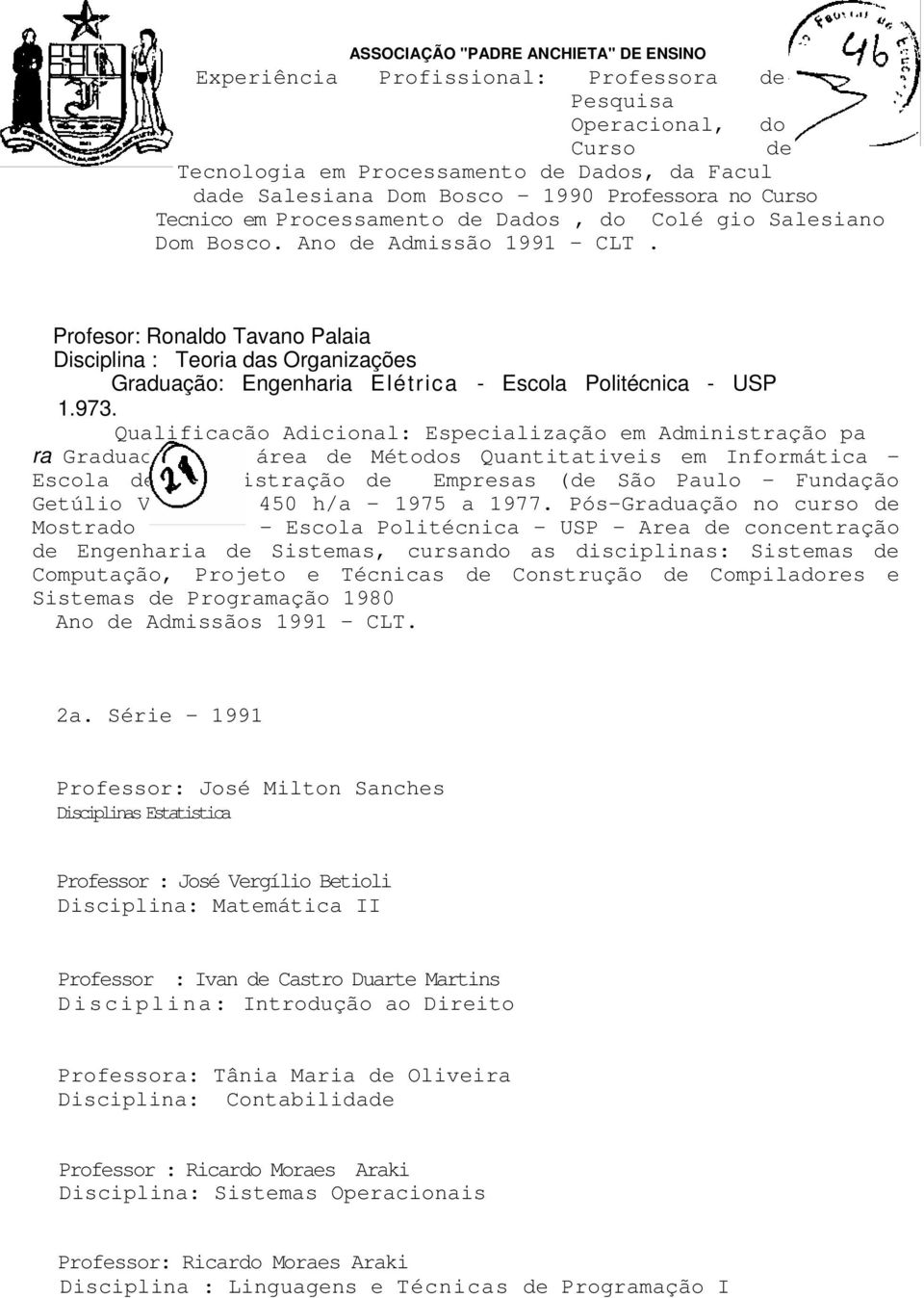 Profesor: Ronaldo Tavano Palaia Disciplina : Teoria das Organizações Graduação: Engenharia Elétrica - Escola Politécnica - USP 1.973.