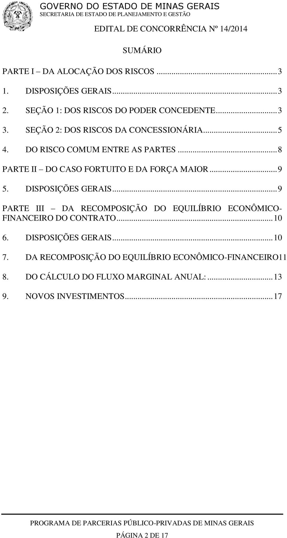 DISPOSIÇÕES GERAIS... 9 PARTE III DA RECOMPOSIÇÃO DO EQUILÍBRIO ECONÔMICO- FINANCEIRO DO CONTRATO... 10 6. DISPOSIÇÕES GERAIS... 10 7.