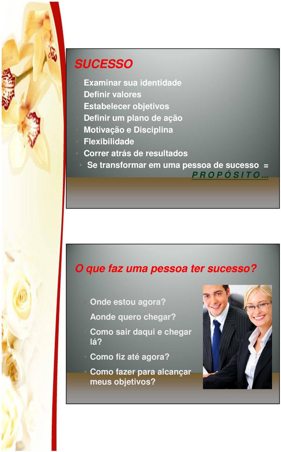 sucesso = P R O P Ó S I T O... O que faz uma pessoa ter sucesso? Onde estou agora?