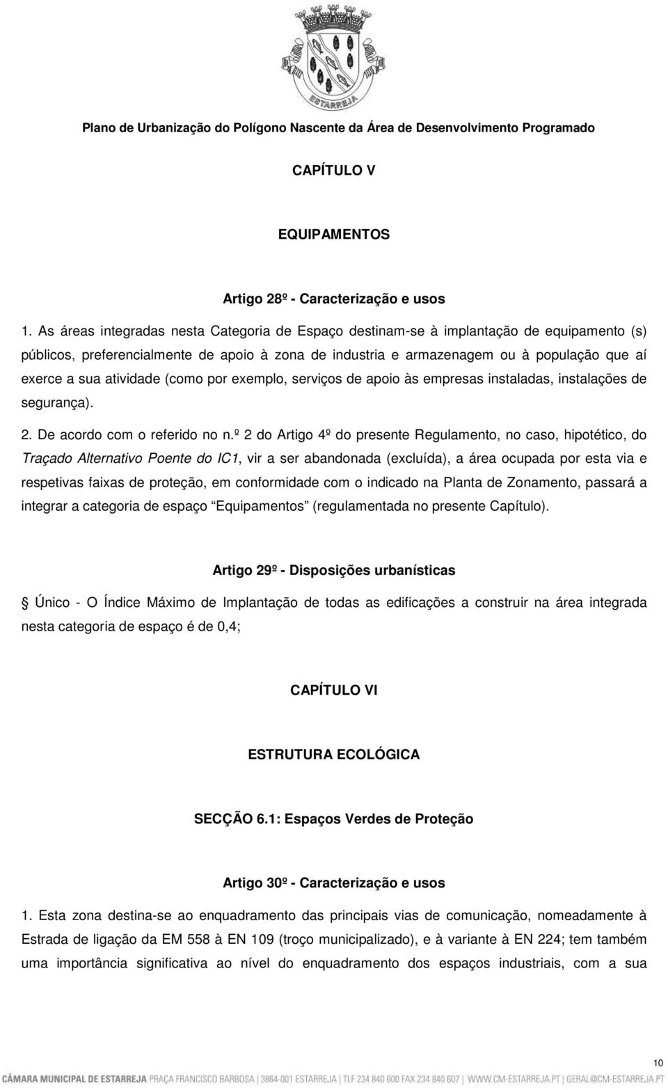 atividade (como por exemplo, serviços de apoio às empresas instaladas, instalações de segurança). 2. De acordo com o referido no n.