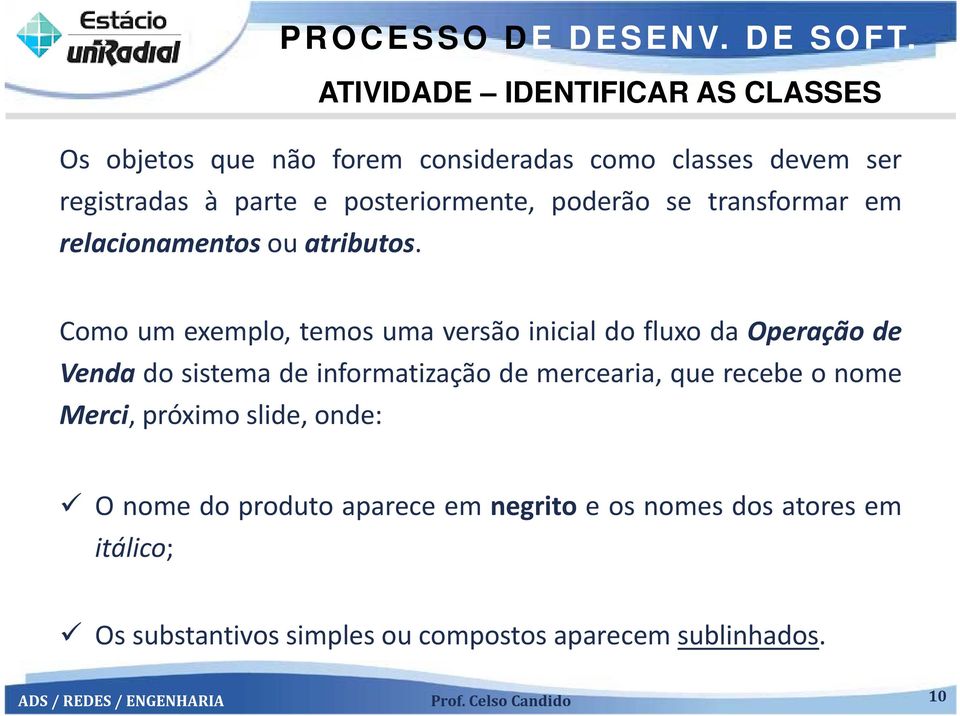 Como um exemplo, temos uma versão inicial do fluxo da Operação de Venda do sistema de informatização de mercearia, que