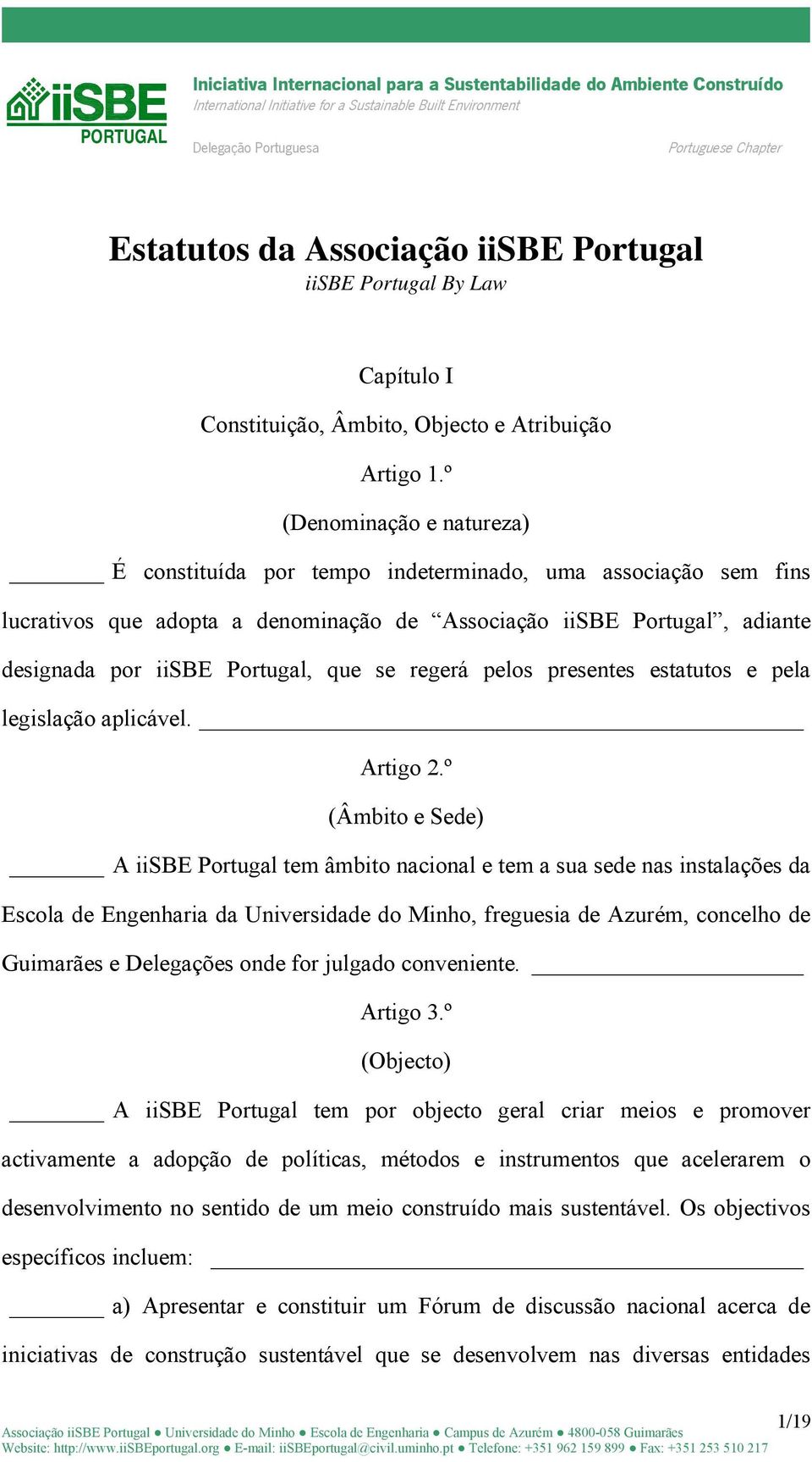 se regerá pelos presentes estatutos e pela legislação aplicável. Artigo 2.