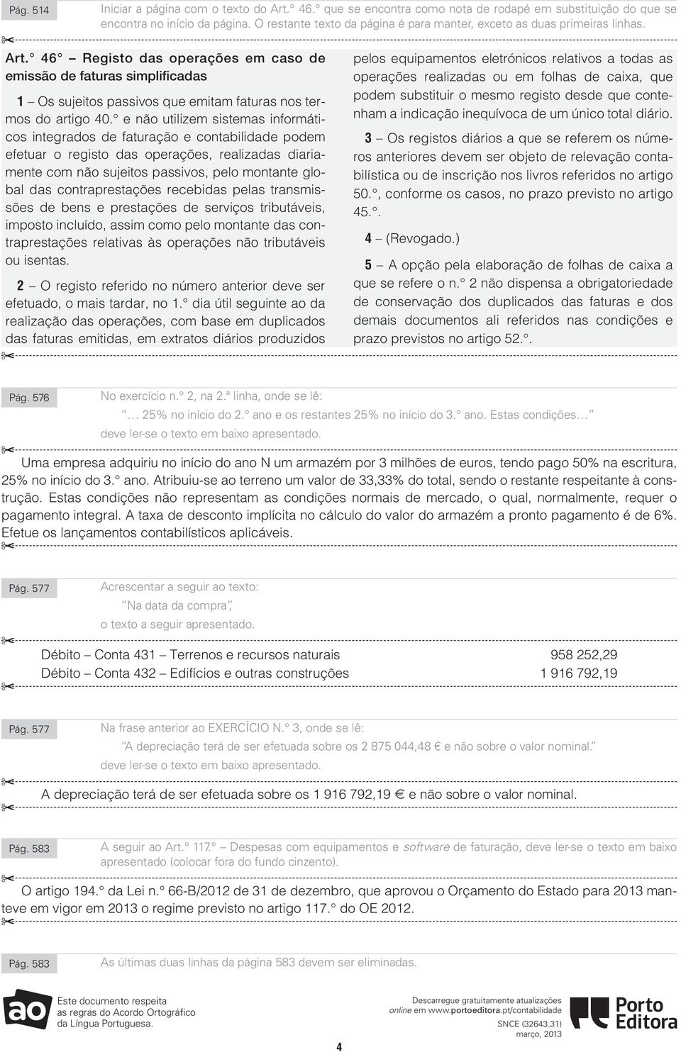 46 Registo das operações em caso de emissão de faturas simplificadas 1 Os sujeitos passivos que emitam faturas nos termos do artigo 40.