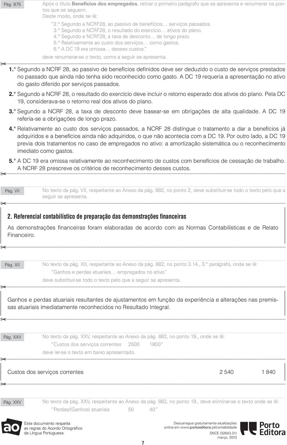 Relativamente ao custo dos serviços como gastos. 6. A DC 19