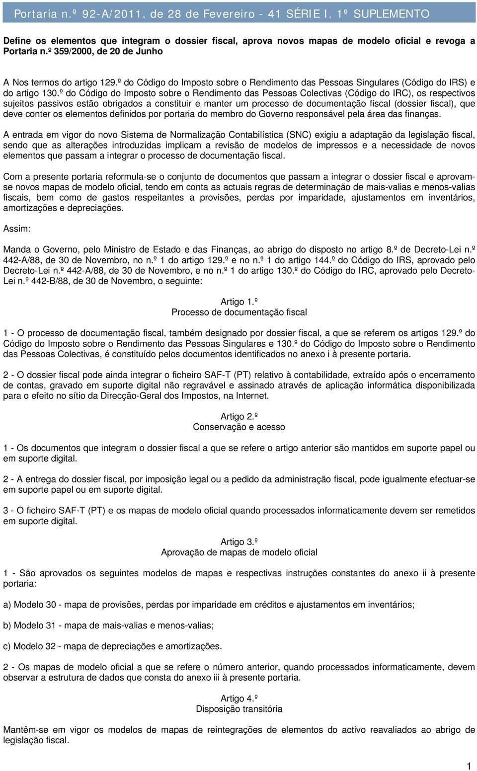 º do Código do Imposto sobre o Rendimento das Pessoas Colectivas (Código do IRC), os respectivos sujeitos passivos estão obrigados a constituir e manter um processo de documentação fiscal (dossier