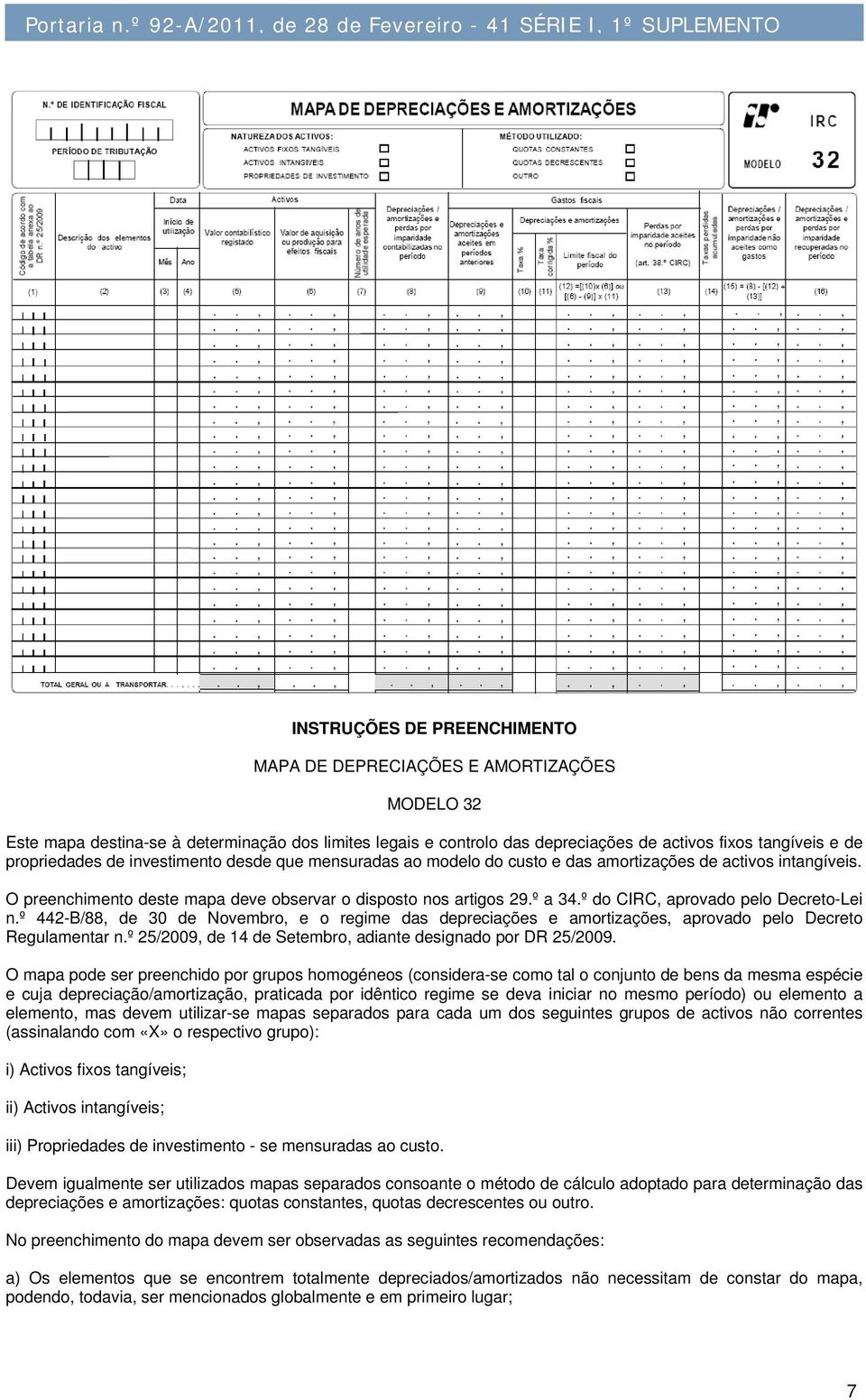 º do CIRC, aprovado pelo Decreto-Lei n.º 442-B/88, de 30 de Novembro, e o regime das depreciações e amortizações, aprovado pelo Decreto Regulamentar n.