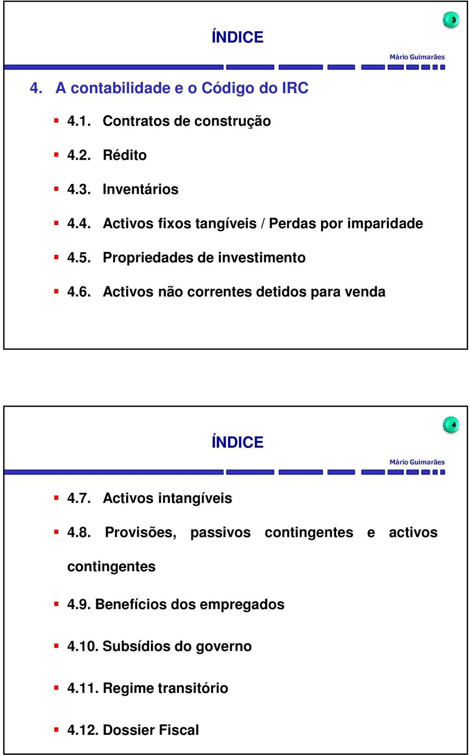 6. Activos não correntes detidos para venda 3 ÍNDICE Mário Guimarães4 4.7. Activos intangíveis 4.8.