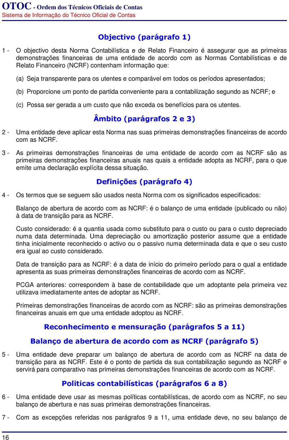 conveniente para a contabilização segundo as NCRF; e (c) Possa ser gerada a um custo que não exceda os benefícios para os utentes.