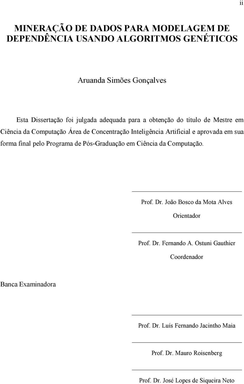 forma final pelo Programa de Pós-Graduação em Ciência da Computação. Prof. Dr. João Bosco da Mota Alves Orientador Prof. Dr. Fernando A.
