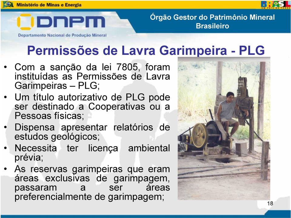 Dispensa apresentar relatórios de estudos geológicos; Necessita ter licença ambiental prévia; As reservas