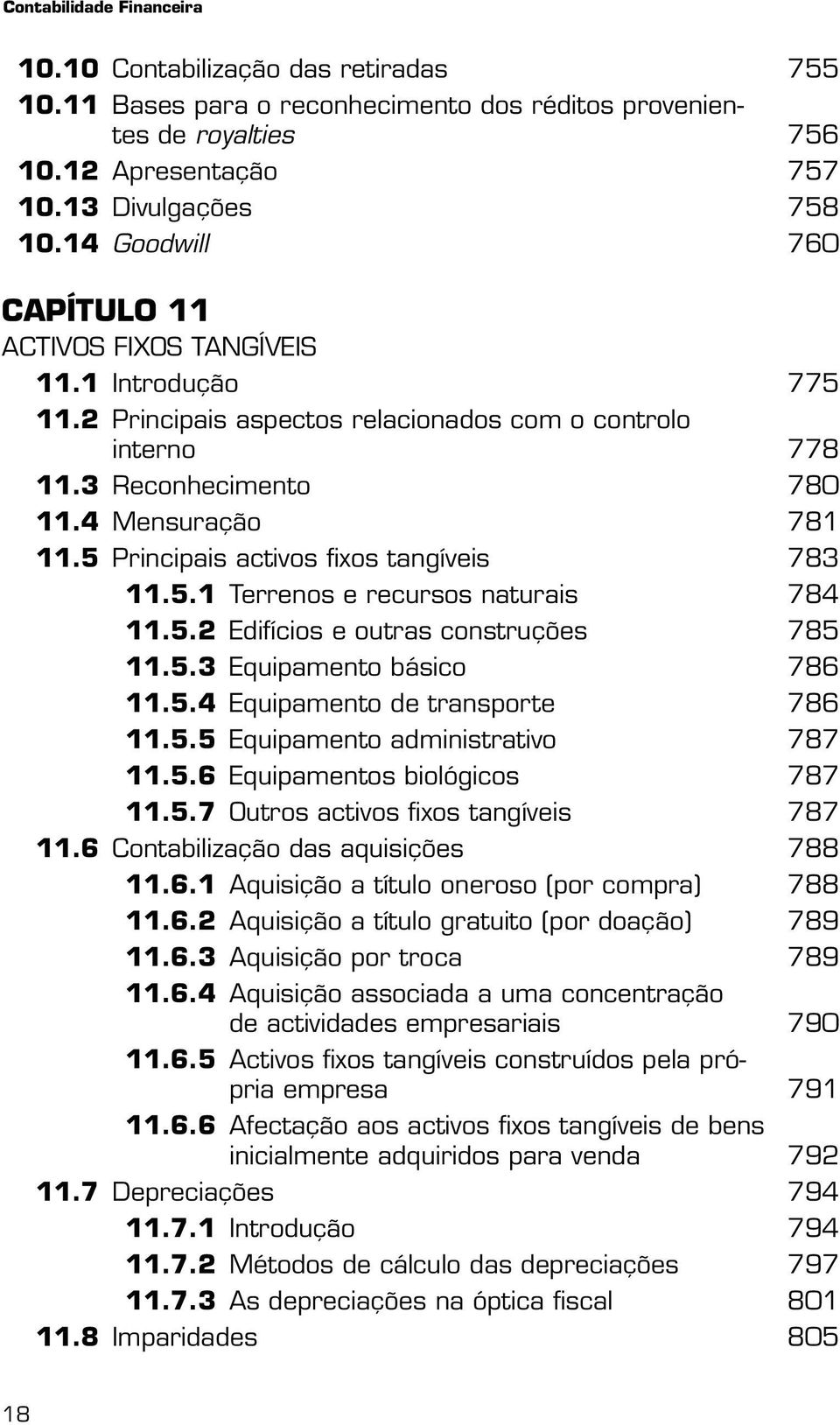 5 Principais activos fixos tangíveis 783 11.5.1 Terrenos e recursos naturais 784 11.5.2 Edifícios e outras construções 785 11.5.3 Equipamento básico 786 11.5.4 Equipamento de transporte 786 11.5.5 Equipamento administrativo 787 11.