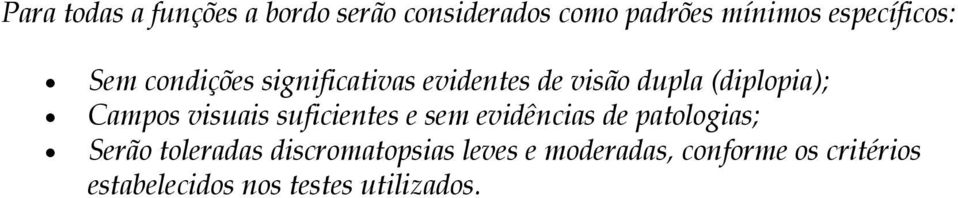 Campos visuais suficientes e sem evidências de patologias; Serão toleradas