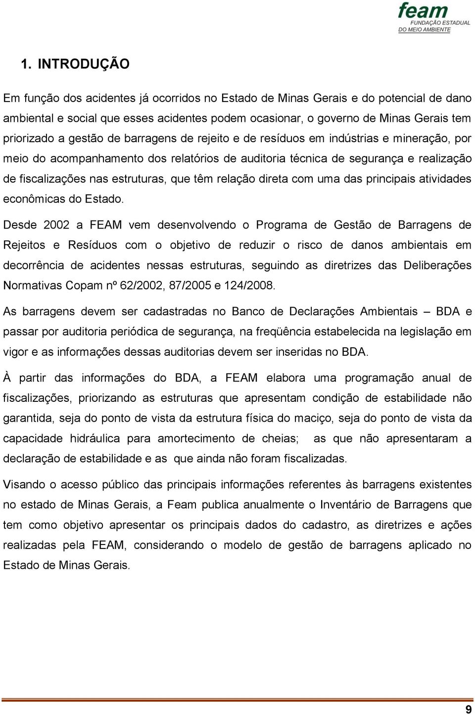 têm relação direta com uma das principais atividades econômicas do Estado.