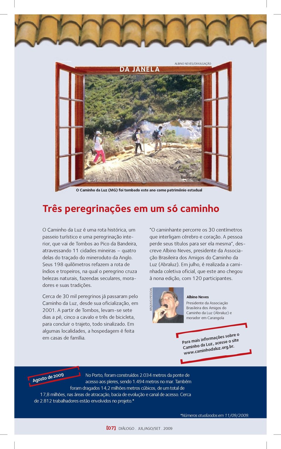 Seus 198 quilômetros refazem a rota de índios e tropeiros, na qual o peregrino cruza belezas naturais, fazendas seculares, moradores e suas tradições.