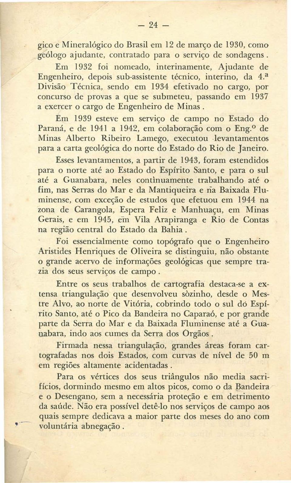 a Divisão Técnica, sendo em 1934 efetivado no cargo, por concurso de provas a que se submeteu, passando em 1937 a exercer o cargo de Engenheiro de Minas.