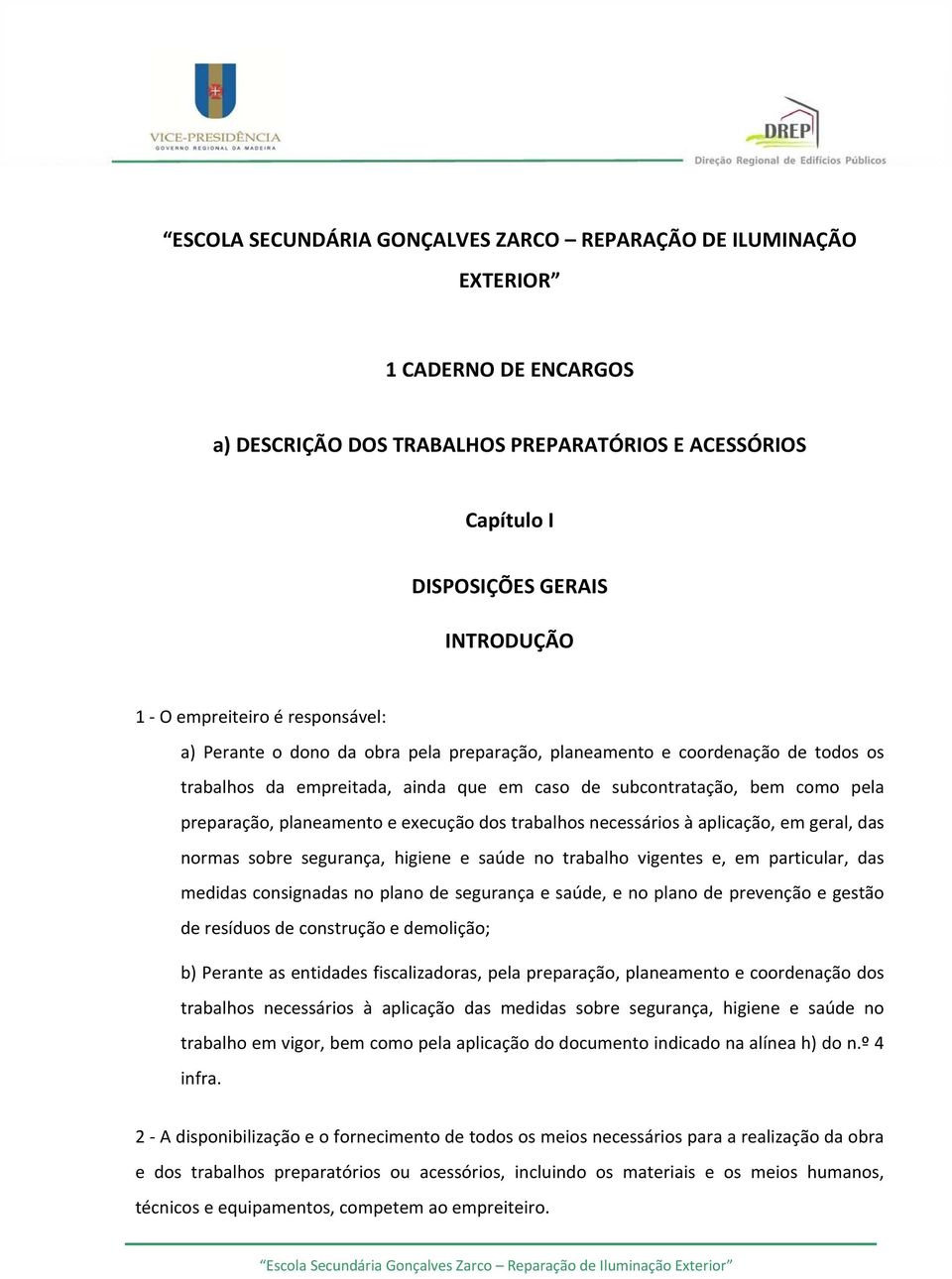 execução dos trabalhos necessários à aplicação, em geral, das normas sobre segurança, higiene e saúde no trabalho vigentes e, em particular, das medidas consignadas no plano de segurança e saúde, e