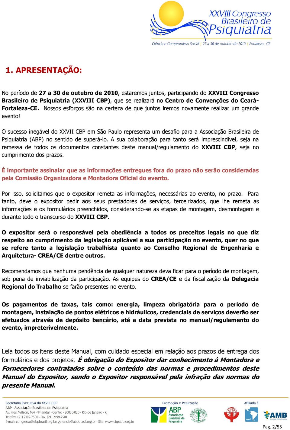 O sucesso inegável do XXVII CBP em São Paulo representa um desafio para a Associação Brasileira de Psiquiatria (ABP) no sentido de superá-lo.