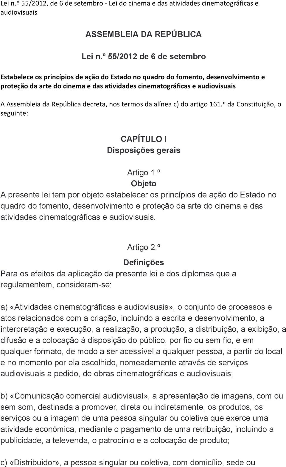 da República decreta, nos termos da alínea c) do artigo 161.º da Constituição, o seguinte: CAPÍTULO I Disposições gerais Artigo 1.
