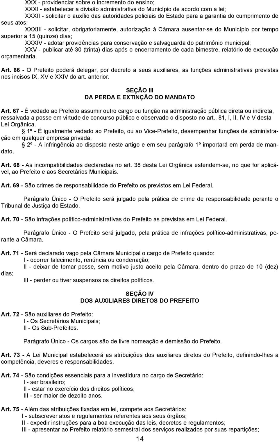 conservação e salvaguarda do patrimônio municipal; XXV - publicar até 30 (trinta) dias após o encerramento de cada bimestre, relatório de execução orçamentaria. Art.