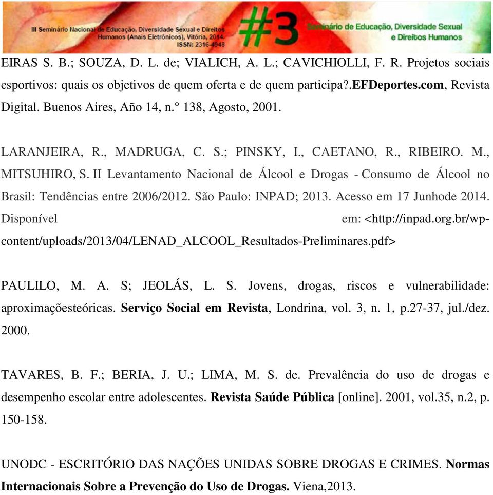 II Levantamento Nacional de Álcool e Drogas - Consumo de Álcool no Brasil: Tendências entre 2006/2012. São Paulo: INPAD; 2013. Acesso em 17 Junhode 2014. Disponível em: <http://inpad.org.