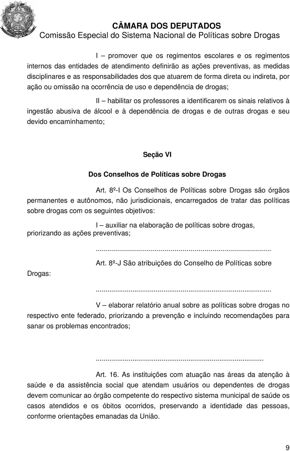 drogas e de outras drogas e seu devido encaminhamento; Seção VI Dos Conselhos de Políticas sobre Drogas Art.