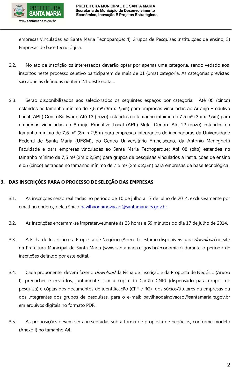 As categorias previstas são aquelas definidas no item 2.1 deste edital.. 2.3.