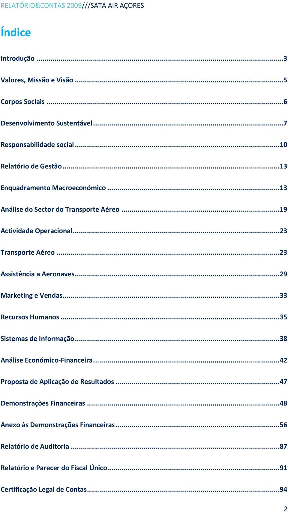 .. 23 Assistência a Aeronaves... 29 Marketing e Vendas... 33 Recursos Humanos... 35 Sistemas de Informação... 38 Análise Económico-Financeira.