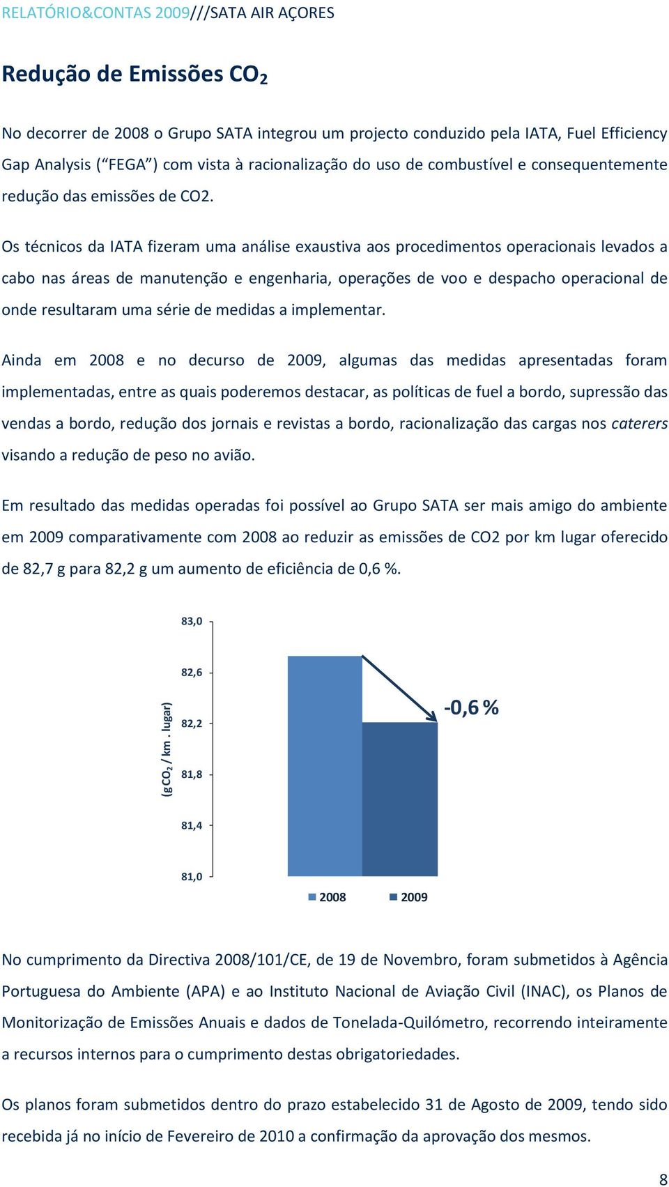 racionalização do uso de combustível e consequentemente redução das emissões de CO2.