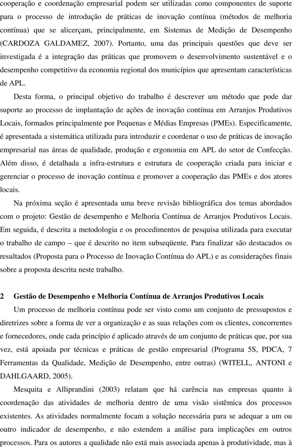 Portanto, uma das principais questões que deve ser investigada é a integração das práticas que promovem o desenvolvimento sustentável e o desempenho competitivo da economia regional dos municípios