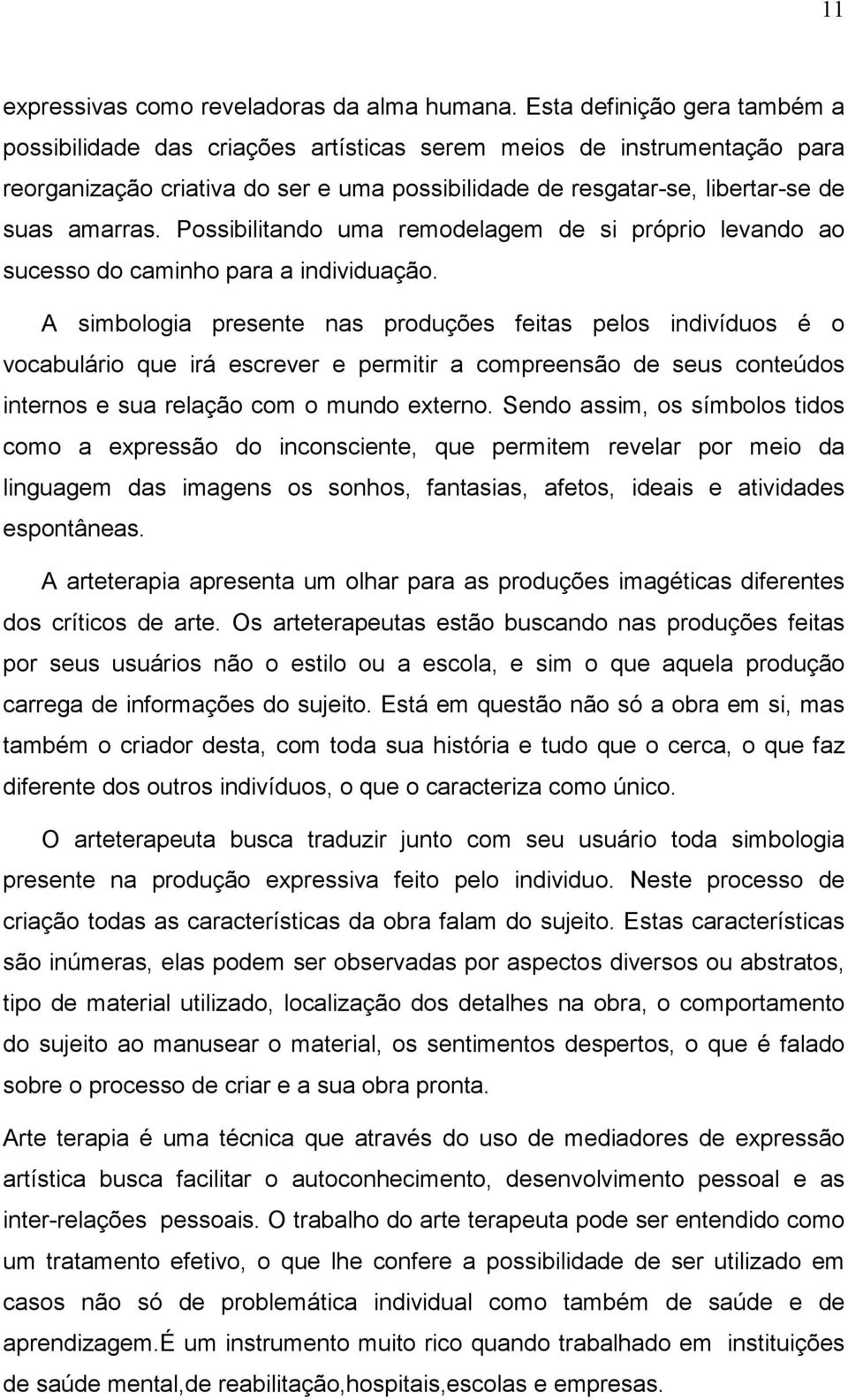 Possibilitando uma remodelagem de si próprio levando ao sucesso do caminho para a individuação.