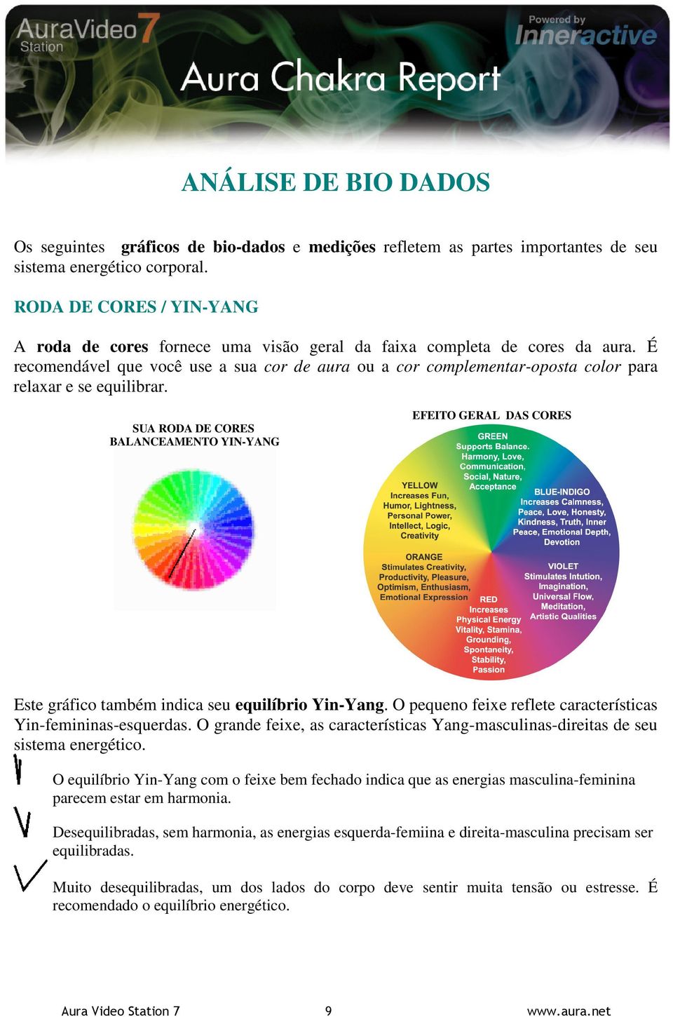 É recomendável que você use a sua cor de aura ou a cor complementar-oposta color para relaxar e se equilibrar.